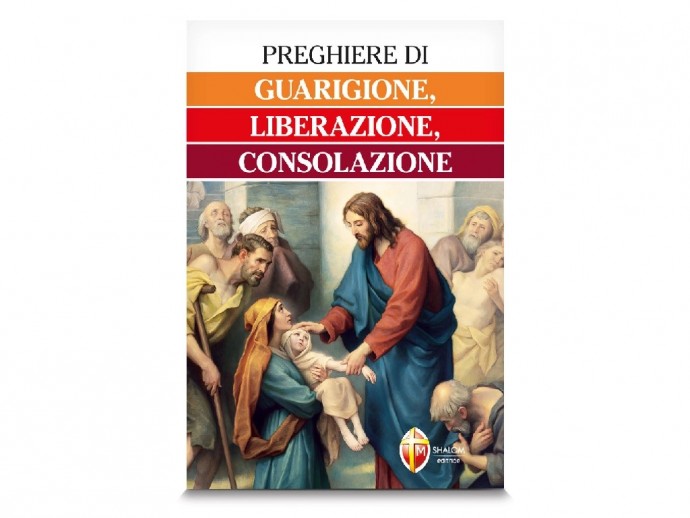 Preghiere di Guarigione, Liberazione, Consolazione